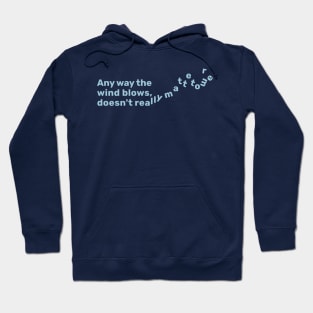 Any way the wind blows doesn't reallys matter to me Hoodie